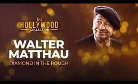 Walter Matthau: Diamond In The Rough | The Hollywood Collection